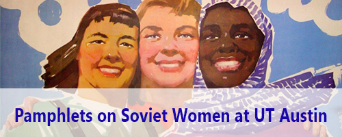 Pamphlets on Soviet Women at UT Austin