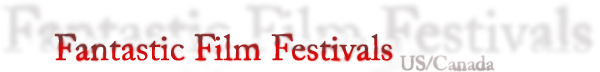 Fantastic Film Festivals (FFF): Fantasy, Horror, and Science Fiction Film Fests in the US and Canada