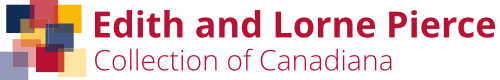 The Edith and Lorne Pierce Collection of Canadiana at W.D. Jordan Rare Books and Special Collections, Queen's University Library