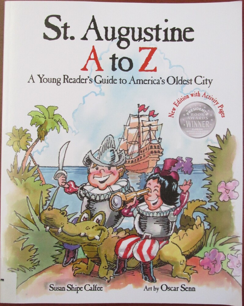 This book is titled "St. Augustine A to Z: A Young Reader's Guide to America's Oldest City" by Susan Shipe Calfee. The illustration shows tow men dressed as pirates, one holding a sword and the other a telescope. One man sits on an alligator. They are standing in front of three large ships and are surrounded by Florida foliage and palm trees.