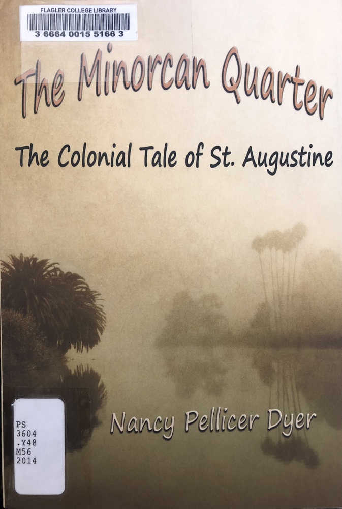 This book is titled "The Minorcan Quarter" by Nancy Pellicer Dyer. The cover of the book includes a foggy photograph of a body of water surrounded by Florida foliage. The title is at the top of the cover followed by the subheading, "The Colonial Tale of St. Augustine."