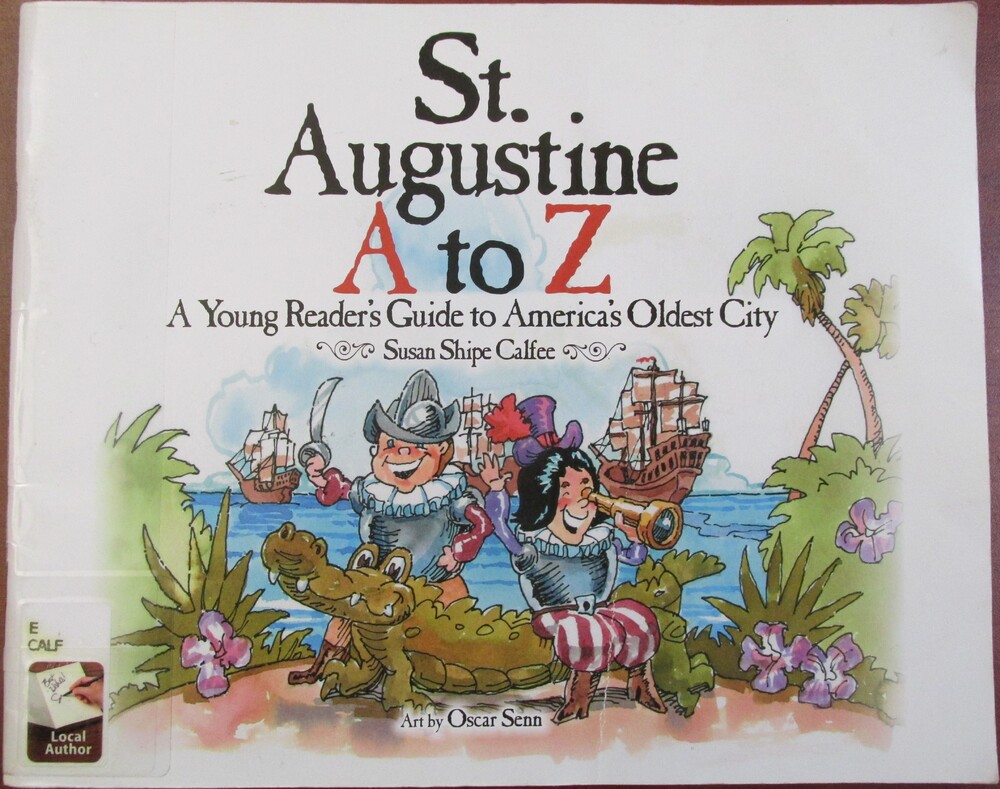 This book is titled "St. Augustine A to Z: A Young Reader's Guide to America's Oldest City" by Susan Shipe Calfee. The illustration shows tow men dressed as pirates, one holding a sword and the other a telescope. One man sits on an alligator. They are standing in front of three large ships and are surrounded by Florida foliage and palm trees.