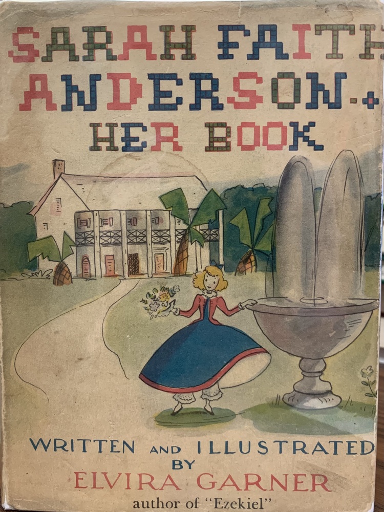 This book is titled "Sara Faith Anderson: Her Book" by Elvira Garner. The book cover includes an illustration of a young blonde girl in period dress. She stands next to a fountain and holds a bouquet of flowers. A grand two-story white building stands behind her.