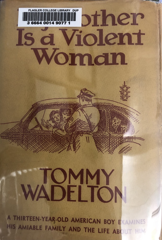 This book is titled "My Mother is a Violent Woman" by Tommy Wadelton. The subheadline reads, "A thirteen-year-old American boy examines his amiable family and the life about him." The illustration is a dark brown sketch of a woman in a car at a stoplight speaking to a police man. She leans out of the window while her passenger looks on. There are two dogs in the backseat of her car.