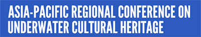 Asia Pacific Regional Conference on Underwater Cultural Heritage Proceedings
